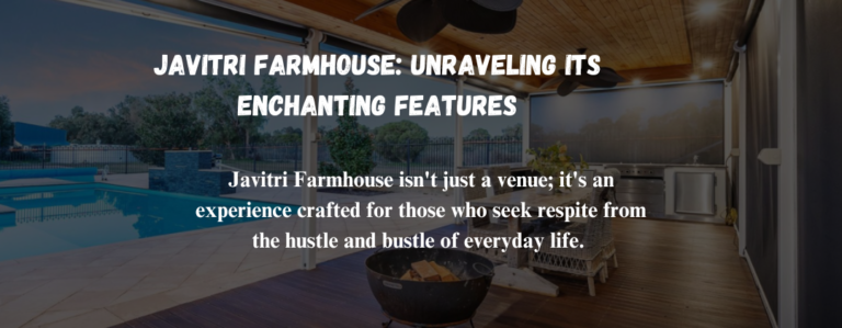 Javitri Farmhouse: Unraveling Its Enchanting Features